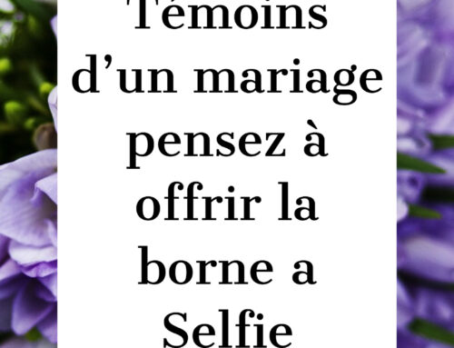 Témoins d’un mariage pensez à offrir la borne a Selfie